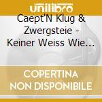Caept'N Klug & Zwergsteie - Keiner Weiss Wie Lang Wir cd musicale di Caept'N Klug & Zwergsteie
