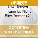 Uwe Jensen - Kann Es Nicht Fuer Immer (2 Cd) cd