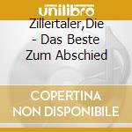 Zillertaler,Die - Das Beste Zum Abschied cd musicale di Zillertaler,Die