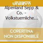 Alpenland Sepp & Co. - Volkstuemliche Gassenhaue cd musicale di Alpenland Sepp & Co.