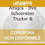 Amigos - Ihre Schoensten Trucker & cd