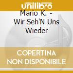 Mario K. - Wir Seh'N Uns Wieder cd