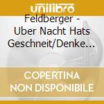 Feldberger - Uber Nacht Hats Geschneit/Denke An Den Morgen cd