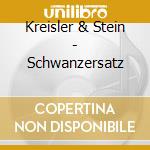 Kreisler & Stein - Schwanzersatz cd musicale di Kreisler & Stein