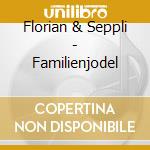 Florian & Seppli - Familienjodel cd