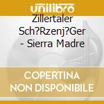 Zillertaler Sch?Rzenj?Ger - Sierra Madre cd