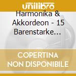 Harmonika & Akkordeon - 15 Barenstarke Titel cd
