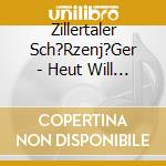 Zillertaler Sch?Rzenj?Ger - Heut Will I Lustig Sein cd