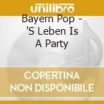 Bayern Pop - 'S Leben Is A Party cd