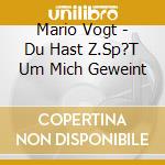 Mario Vogt - Du Hast Z.Sp?T Um Mich Geweint cd