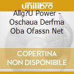 Allg?U Power - Oschaua Derfma Oba Ofassn Net cd musicale di Allg?U Power