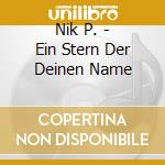 Nik P. - Ein Stern Der Deinen Name cd musicale di Nik P.