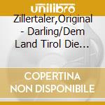 Zillertaler,Original - Darling/Dem Land Tirol Die T cd