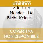 Zillertaler Mander - Da Bleibt Keiner Mehr Sitzen cd musicale di Zillertaler Mander