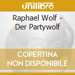 Raphael Wolf - Der Partywolf cd musicale di Raphael Wolf