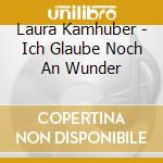 Laura Kamhuber - Ich Glaube Noch An Wunder cd
