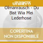 Olmanrausch - Du Bist Wia Mei Lederhose cd