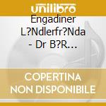 Engadiner L?Ndlerfr?Nda - Dr B?R Isch Los! cd
