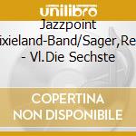 Jazzpoint Dixieland-Band/Sager,Regi - Vl.Die Sechste cd