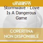 Stormwave - Love Is A Dangerous Game cd