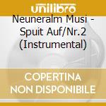 Neuneralm Musi - Spuit Auf/Nr.2 (Instrumental) cd musicale di Neuneralm Musi