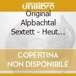 Original Alpbachtal Sextett - Heut Gibts Musik cd