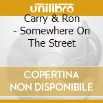 Carry & Ron - Somewhere On The Street cd