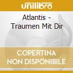 Atlantis - Traumen Mit Dir cd