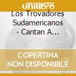 Los Trovadores Sudamericanos - Cantan A Paraguay cd