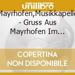 Mayrhofen,Musikkapelle - Gruss Aus Mayrhofen Im Zillertal cd musicale di Mayrhofen,Musikkapelle
