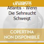 Atlantis - Wenn Die Sehnsucht Schweigt cd