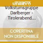 Volkstumsgruppe Darlberger - Tirolerabend In St.Anton cd