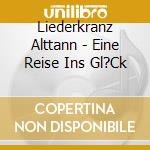 Liederkranz Alttann - Eine Reise Ins Gl?Ck cd