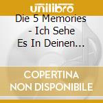 Die 5 Memories - Ich Sehe Es In Deinen Augen cd musicale di Die 5 Memories
