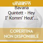 Bavaria Quintett - Hey I' Komm' Heut' Nacht Zu Dir cd