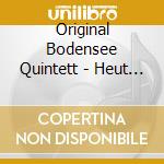 Original Bodensee Quintett - Heut Gehts Rund cd