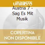 Austria 7 - Sag Es Mit Musik cd musicale di Austria 7