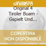 Original 4 Tiroler Buam - Gspielt Und Gjodelt cd