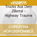Trucks Aus Dem Zillertal - Highway Traume cd