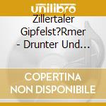 Zillertaler Gipfelst?Rmer - Drunter Und Dr?Ber cd