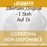 Zillertaler,Original - I Steh Auf Di cd musicale di Zillertaler,Original