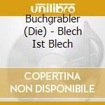 Buchgrabler (Die) - Blech Ist Blech cd