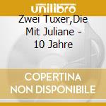 Zwei Tuxer,Die Mit Juliane - 10 Jahre cd