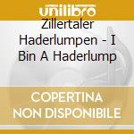 Zillertaler Haderlumpen - I Bin A Haderlump cd