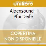 Alpensound - Pfui Deife cd musicale di Alpensound