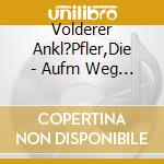Volderer Ankl?Pfler,Die - Aufm Weg Zur Weihnacht/Auf,Auf Ihr Hirten cd