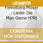 Fenneberg-Moser - Lieder Die Man Gerne H?Rt cd