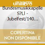 Bundesmusikkapelle S?Ll - Jubelfest/140 Jahre cd