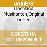 Hochland Musikanten,Original - Lieber Gott,Lass Die Erde Uns Erhalten cd