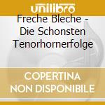 Freche Bleche - Die Schonsten Tenorhornerfolge cd